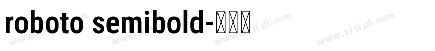 roboto semibold字体转换 roboto semibold字体转换